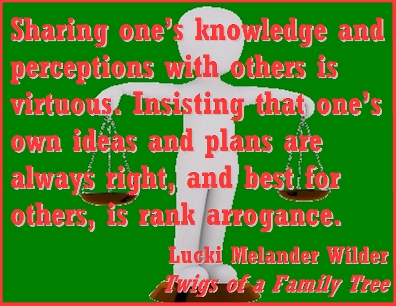 Sharing one's knowledge and perceptions with others is virtuous. Insisting that one's own ideas and plans are always right, and best for others, is rank arrogance. #Vice #Virtue #TwigsOfAFamilyTree